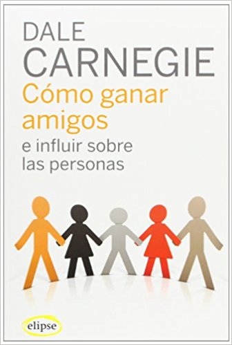 Cómo ganar amigos e influir sobre las personas- dale Carnegie